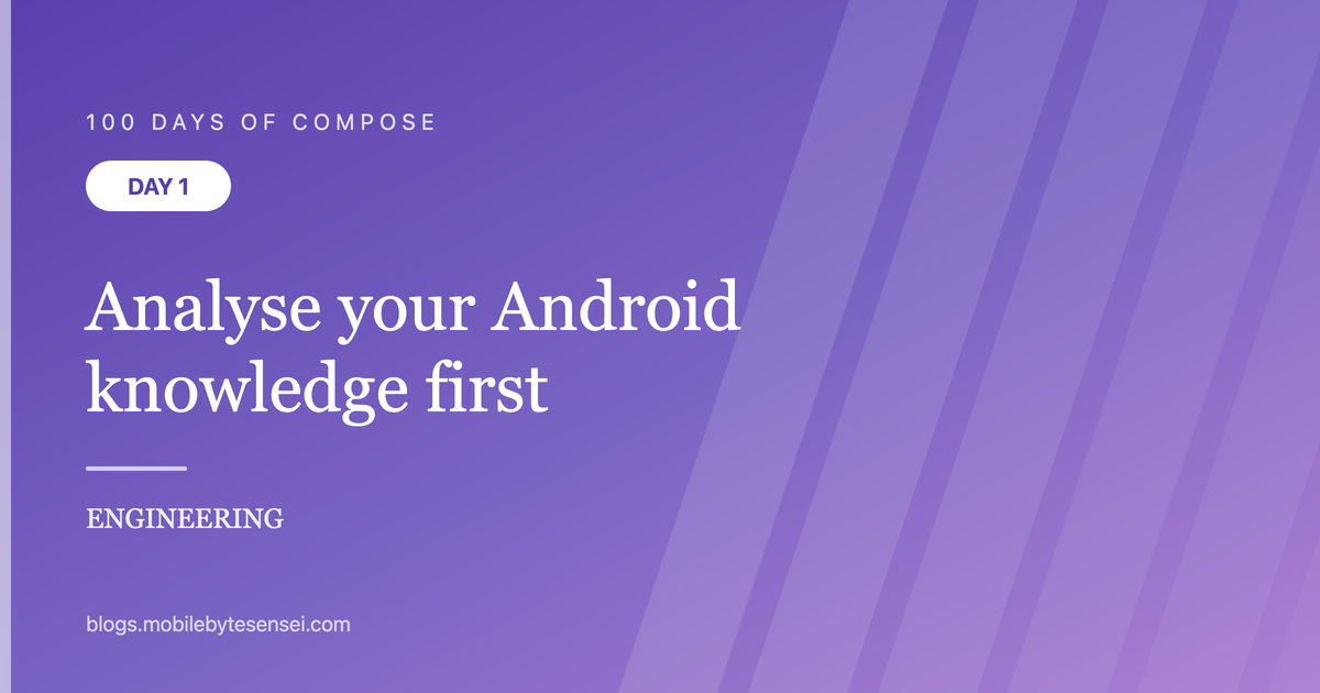 Day 1 — Analyse your Android knowledge