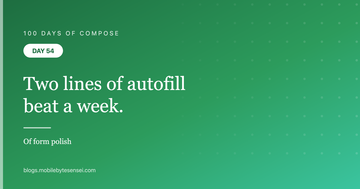 Day 54 — Two lines of autofill beat a week of form polish