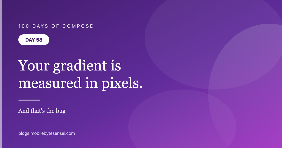Day 58 — Your gradient is measured in pixels, and that&#39;s the bug