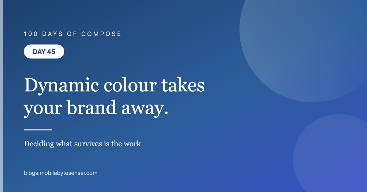 Day 45 — Dynamic colour takes your brand palette away, and that&#39;s the