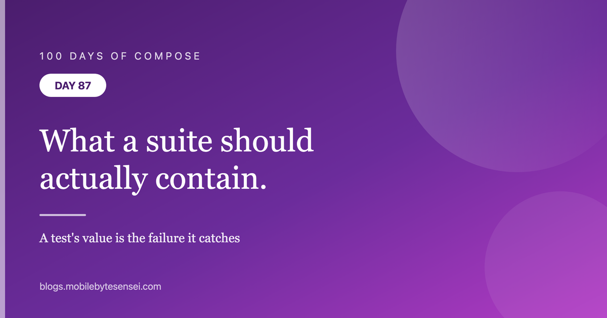 Day 87 — What a Compose test suite should actually contain
