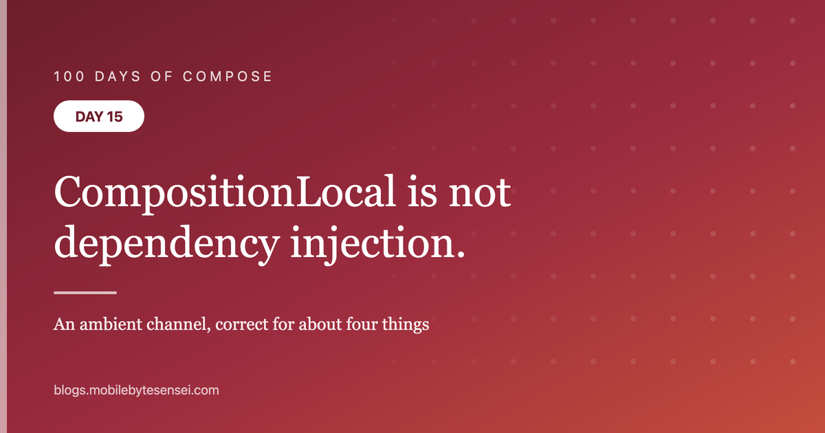 Day 15 — CompositionLocal is not dependency injection