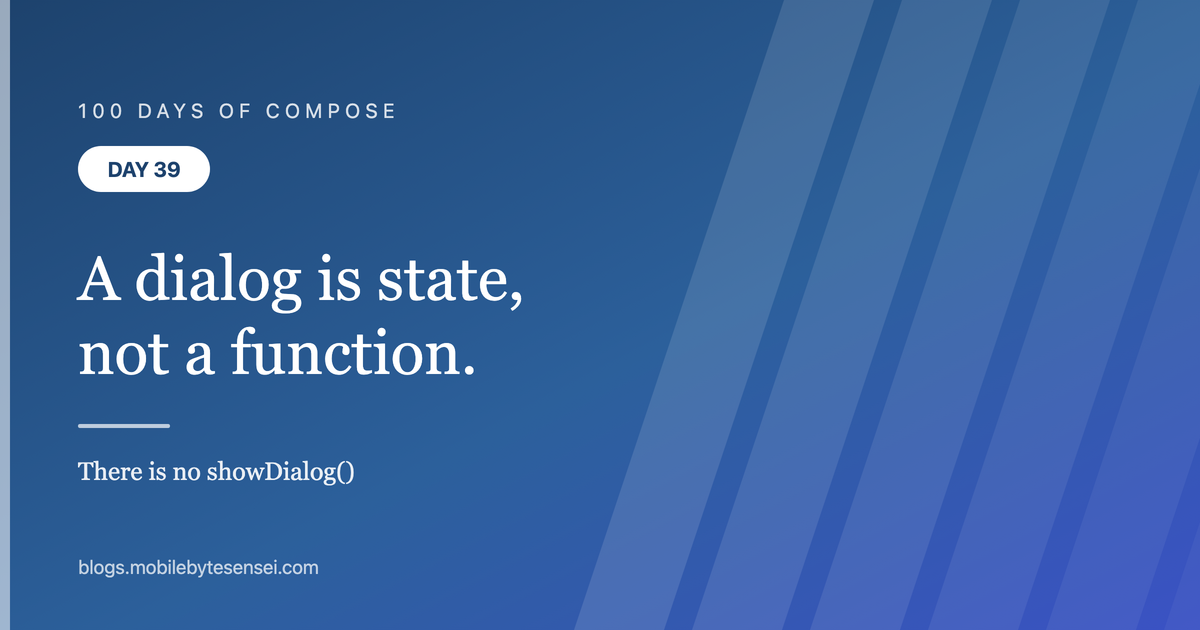 Day 39 — A dialog is state, not a function you call