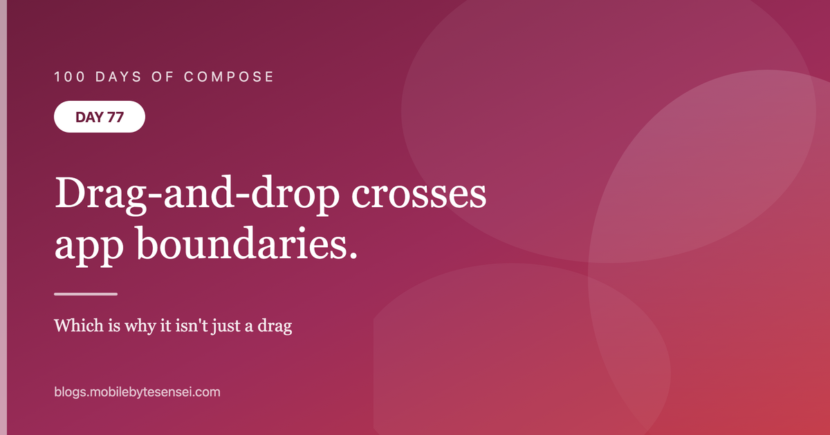 Day 77 — Drag-and-drop crosses app boundaries