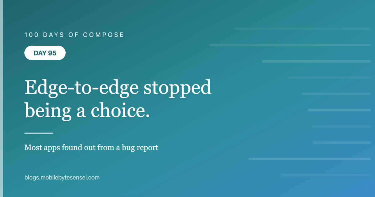 Day 95 — Edge-to-edge stopped being a choice