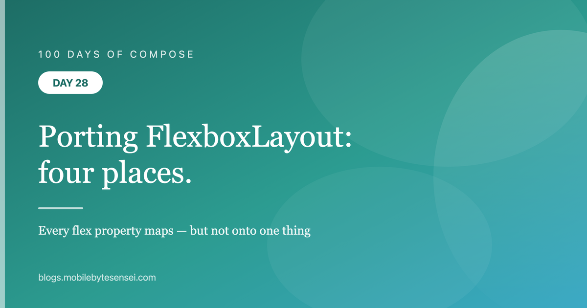 Day 28 — Porting FlexboxLayout: every flex property maps onto somethi