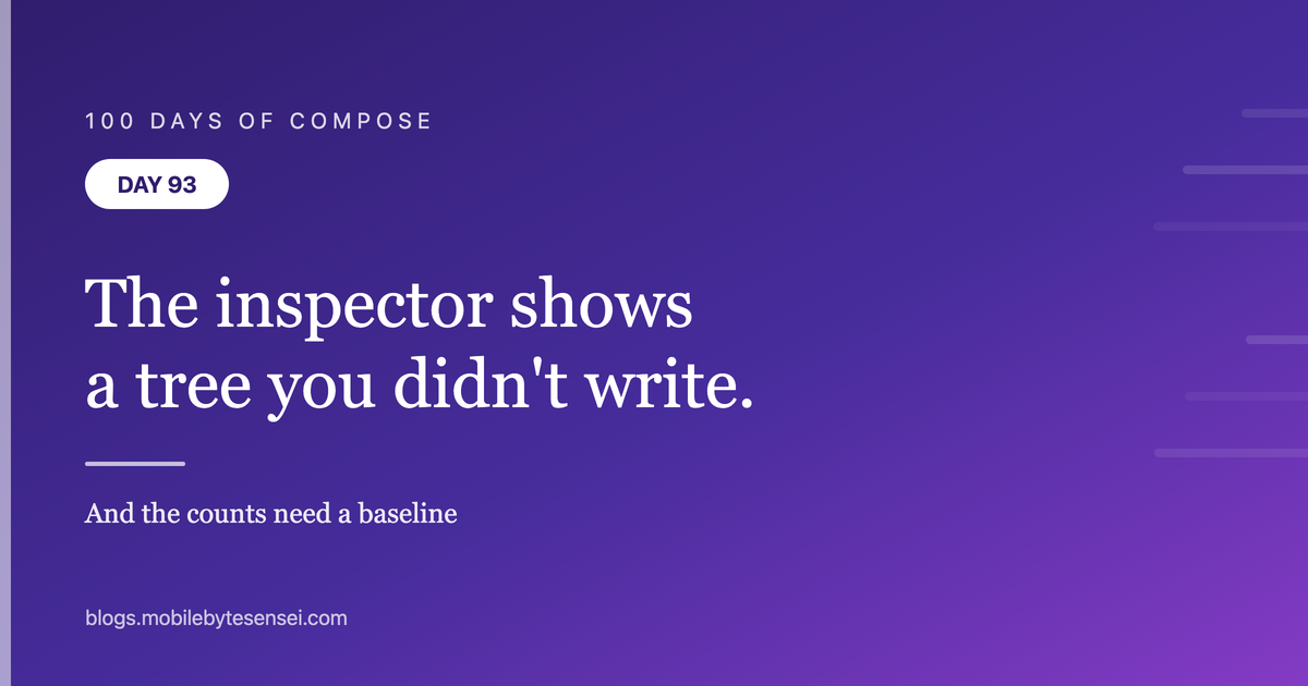 Day 93 — The inspector shows a tree you didn&#39;t write