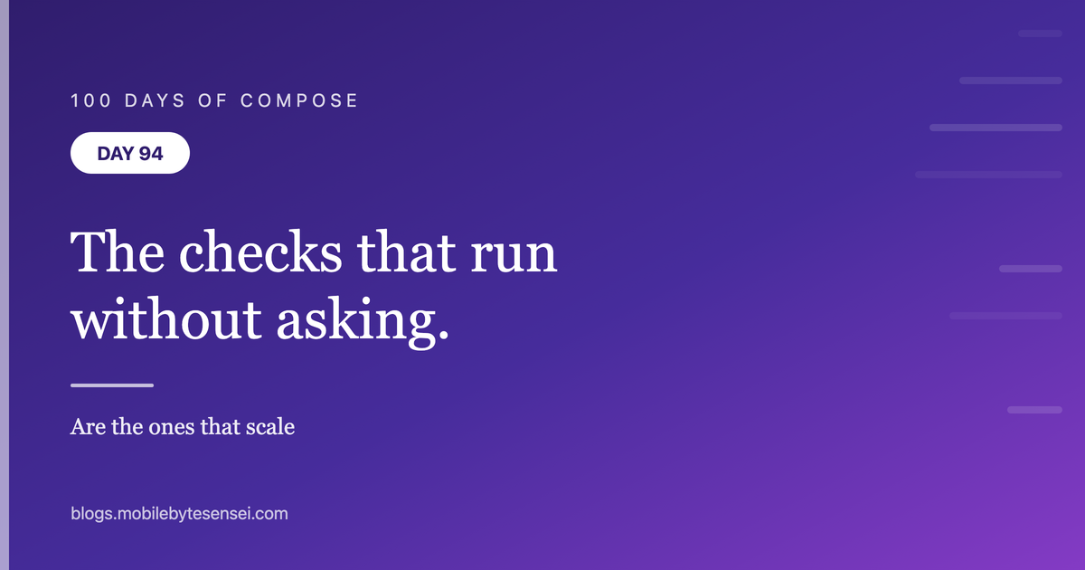 Day 94 — The checks that run without you asking