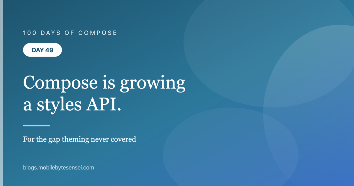 Day 49 — Compose is growing a styles API