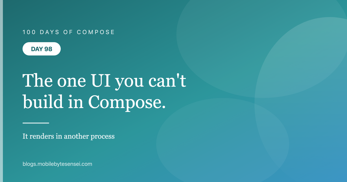 Day 98 — Notifications are the one UI you can&#39;t build in Compose