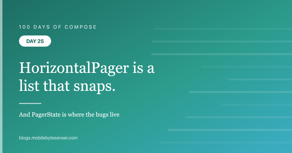 Day 25 — HorizontalPager is a lazy list that snaps — and PagerState i