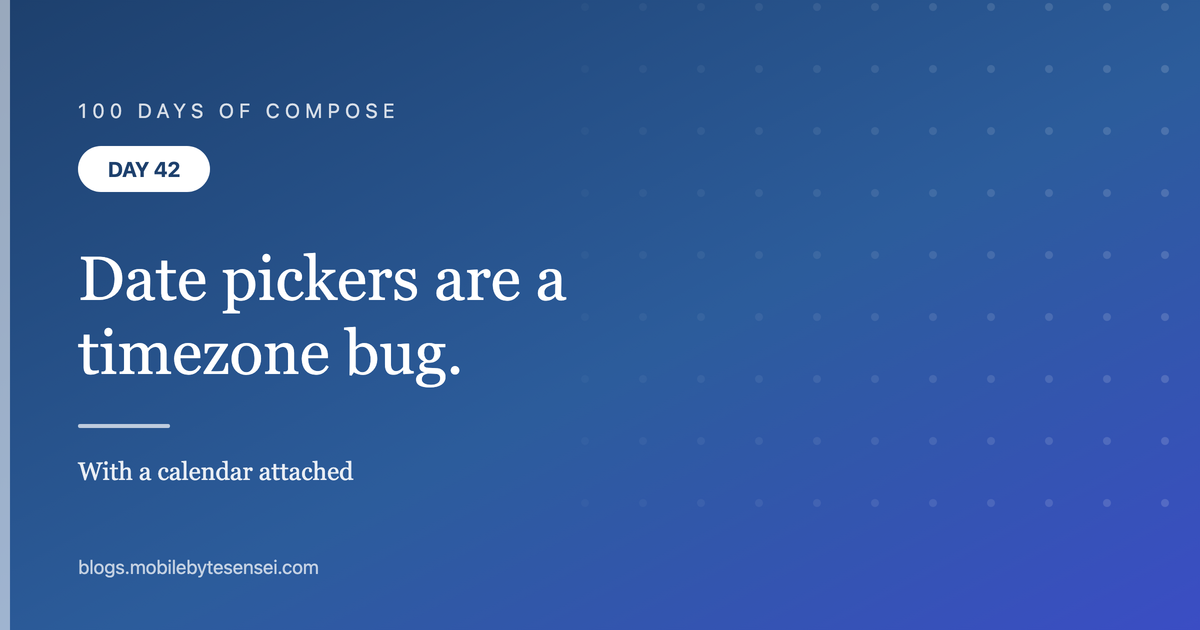 Day 42 — Date pickers are a timezone bug with a calendar attached