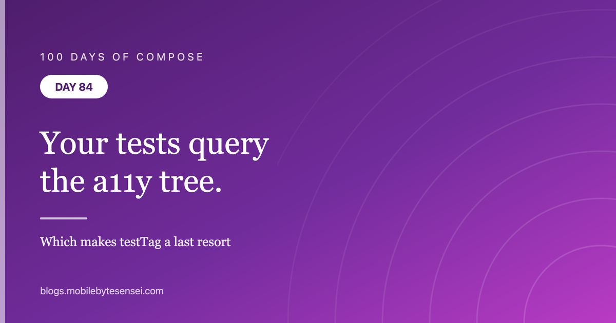 Day 84 — Your tests query the accessibility tree