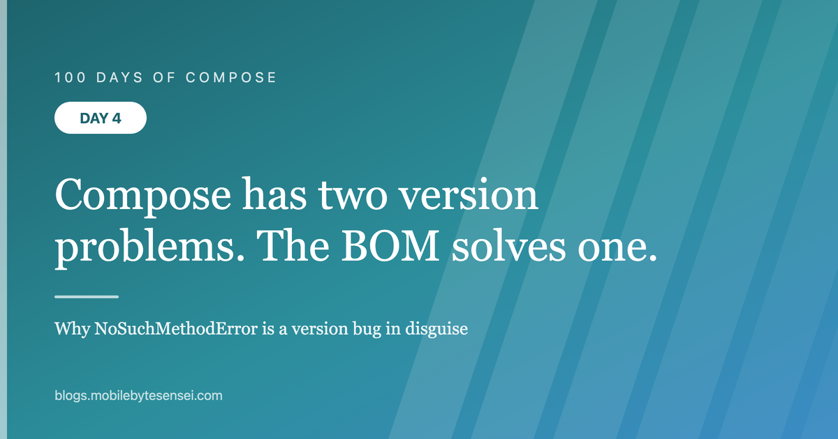 Day 4 — Compose has two version problems, and the BOM only solves one
