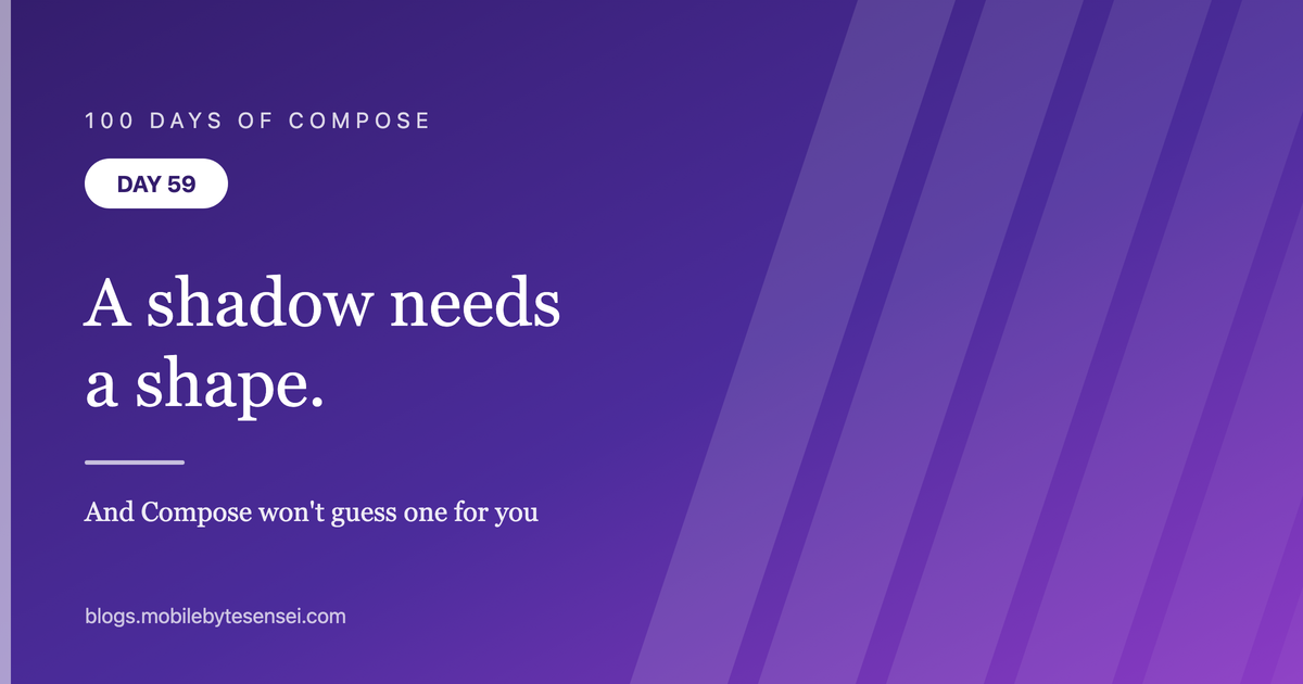 Day 59 — A shadow needs a shape, and Compose won&#39;t guess one for you