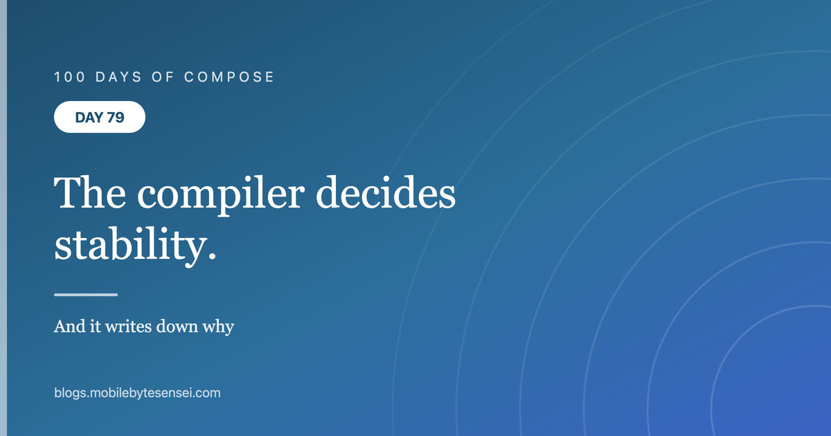 Day 79 — The compiler decides stability, and writes down why