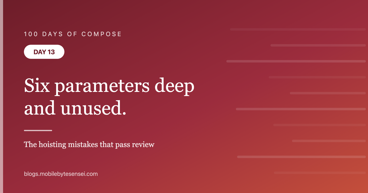 Day 13 — Six parameters deep and none used here