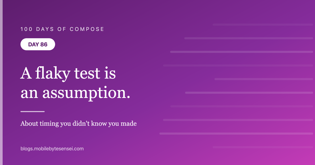 Day 86 — A flaky test is a timing assumption you didn&#39;t know you made