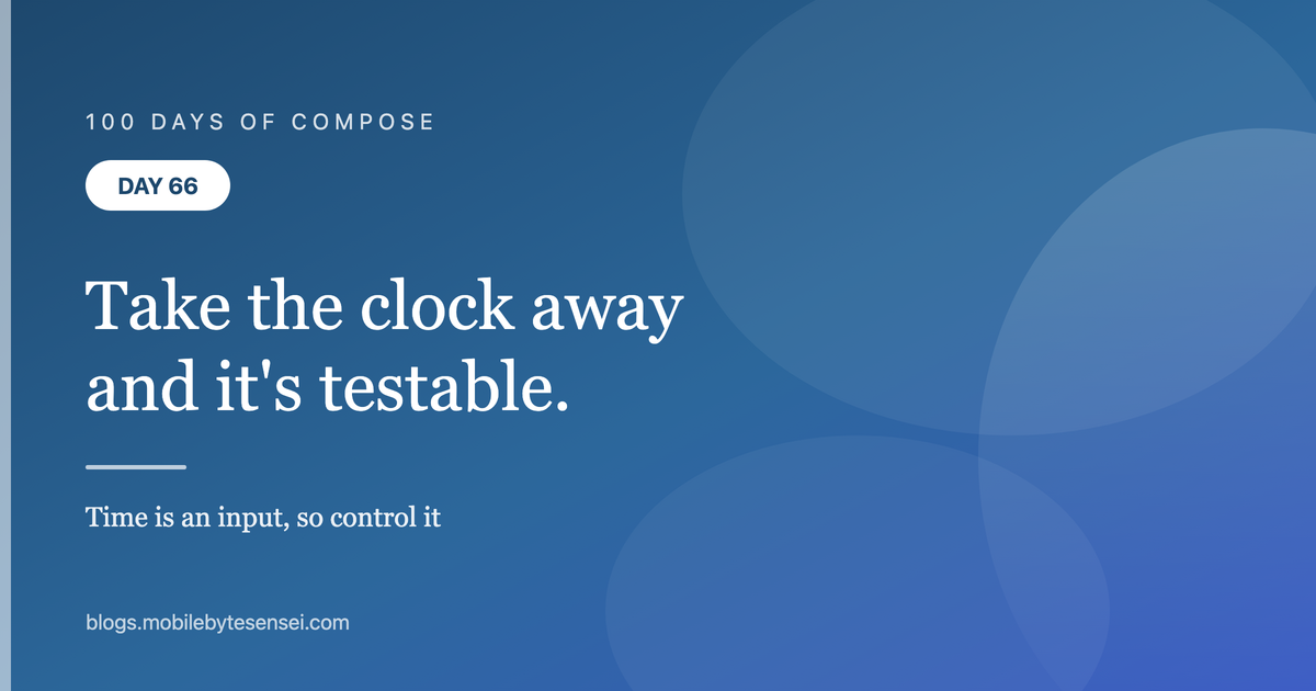 Day 66 — Take the clock away and animations become testable