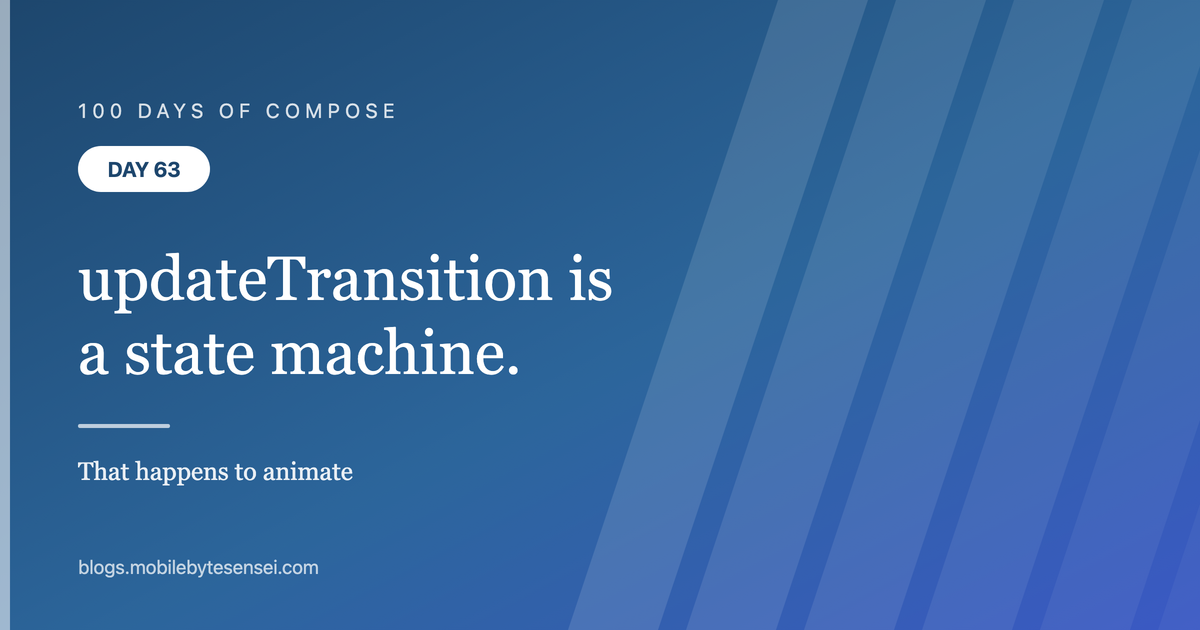 Day 63 — updateTransition is a state machine that happens to animate