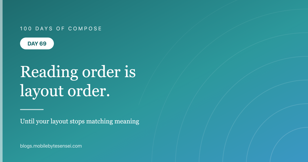 Day 69 — Reading order and layout order are different
