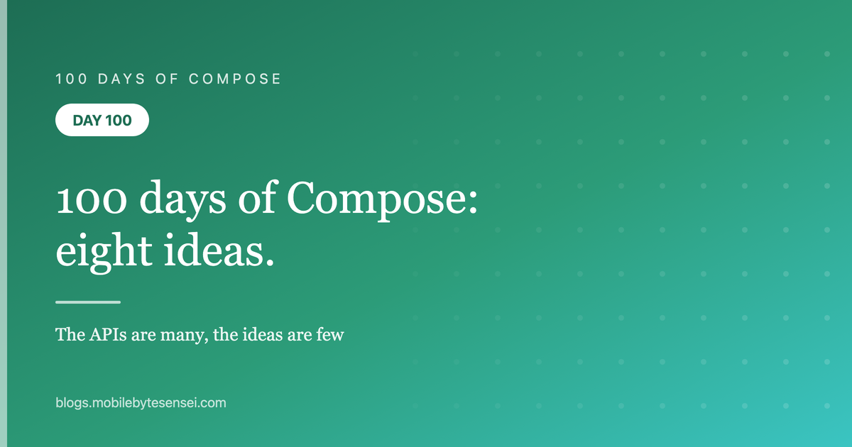 Day 100 — Eight ideas the series kept circling