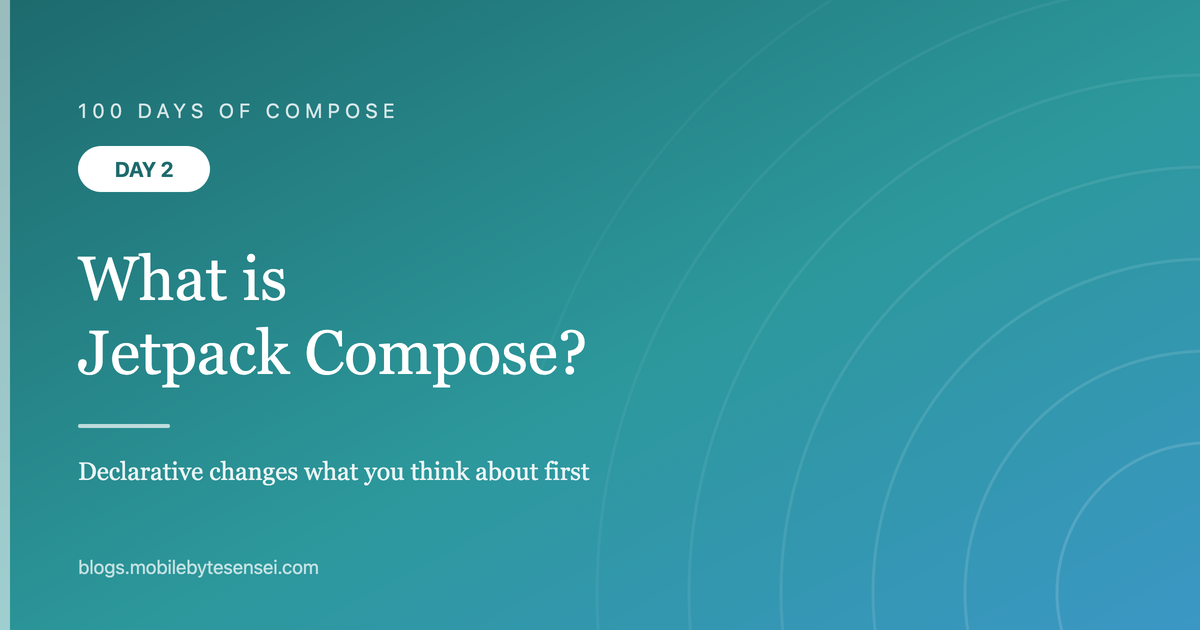 Day 2 — What is Jetpack Compose?